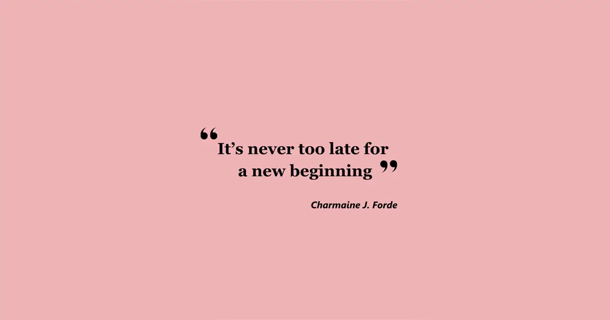 It’s never too late for a new beginning quote from Charmaine J. Forde